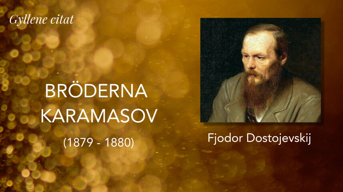 Fjodor Dostojevskij  (Gyllene citat) BRÖDERNA KARAMASOV (1879 – 1880)