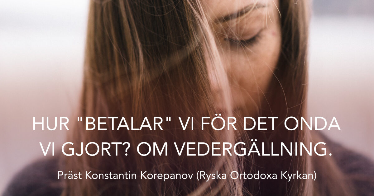 Hur “betalar” vi för det onda vi gjort? Om vedergällning.